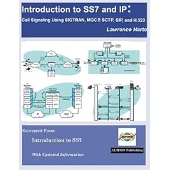 Introduction to SS7 and IP: Call Signaling using SIGTRAN, SCTP, MGCP, SIP, and H.323
