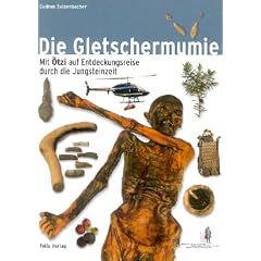 Die Gletschermumie: Mit "�tzi" auf Entdeckungsreise in die Jungsteinzeit