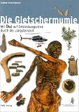Die Gletschermumie: Mit "�tzi" auf Entdeckungsreise in die Jungsteinzeit