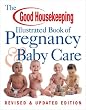 The Good Housekeeping Illustrated Book of Pregnancy & Baby Care: Revised & Updated Edition