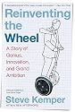 Reinventing the Wheel: A Story of Genius, Innovation, and Grand Ambition