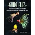 Guide Flies: How to Tie and Fish the Killer Flies from America's Greatest Guides and Fly... by  Dave Klausmeyer