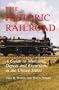 The Historic Railroad: A Guide to Museums, Depots, and Excursions in the United States