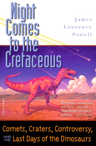 Night Comes to the Cretaceous: Comets, Craters, Controversy, and the Last Days of the Dinosaurs (Harvest Book)