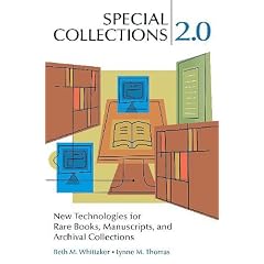 Special Collections 2.0: New Technologies for Rare Books, Manuscripts, and Archival Collections