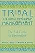 Tribal Cultural Resource Management: The Full Circle to Stewardship (Heritage Resources Management Series, V. 4)