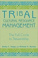 Tribal Cultural Resource Management: The Full Circle to Stewardship (Heritage Resources Management Series, V. 4)