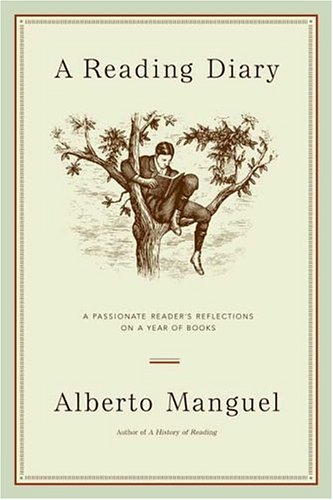 A Reading Diary: A Passionate Reader's Reflections on a Year of Books, by Alberto Manguel A Reading Diary: A Passionate Reader's Reflections on a Year of Books, by Alberto Manguel