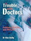 The Trouble with Doctors: Fashions, motives and mistakes