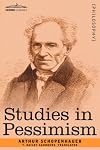 Studies In Pessimism: The Essays Of Arthur Schopenhauer