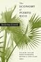 The Economy of Puerto Rico: Restoring Growth