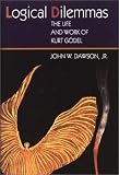 Logical Dilemmas: The Life and Work of Kurt Godel