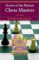 Secrets of the Russian Chess Masters: Beyond the Basics, Volume 2