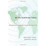 The Subprime Virus: Reckless Credit, Regulatory Failure, and Next Steps