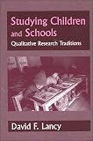 Studying Children in Schools : Qualitative Research Traditions