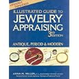 Illustrated Guide to Jewelry Appraising, 3rd Edition: Antique, Period, and Modern by  Anna M. Miller