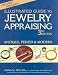 Illustrated Guide to Jewelry Appraising, 3rd Edition: Antique, Period, and Modern