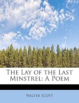 The Lay of the Last Minstrel: A Poem The Lay of the Last Minstrel: A Poem