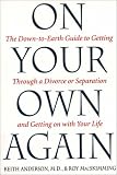 On Your Own Again: The Down-to-Earth Guide to Getting Through a Divorce or Separation and Getting on with Your Life