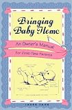 Bringing Baby Home: A New Owners Manual for First Time Parents