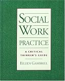 Social Work Practice: A Critical Thinkers Guide
