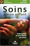 Revue Editions Le Dauphin Blanc  / Soins ÿ  mon enfant : Guide pratique de soins naturels aux enfants