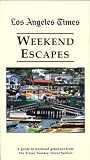 Los Angeles Times: Weekend Escapes (A Guide to Weekend Getaways from The Times Sunday Travel Section)