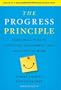 The Progress Principle: Using Small Wins to Ignite Joy, Engagement, and Creativity at Work