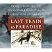 Last Train to Paradise: Henry Flagler and the Spectacular Rise and Fall of the Railroad that Crossed an Ocean