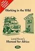 Working in the Wild: Land Rover's Manual for Africa