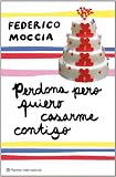Perdona pero quiero casarme contigo (Booket Logista) (Spanish Edition)