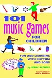 101 Music Games for Children: Fun and Learning with Rhythm and Song (SmartFun Activity Books)