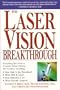 The Laser Vision Breakthrough: Everything You Need to Consider Before Making the Decision, Including: How Safe Is the Procedure? What Will It Cost? How Effective Is It?