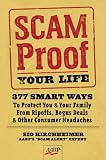 Scam-Proof Your Life: 377 Smart Ways to Protect You & Your Family from Ripoffs, Bogus Deals & Other Consumer Headaches (AARP)