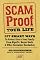 Scam-Proof Your Life: 377 Smart Ways to Protect You & Your Family from Ripoffs, Bogus Deals & Other Consumer Headaches (AARP)
