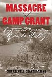 Massacre at Camp Grant: Forgetting and Remembering Apache History