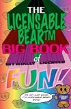 The Licensable BearTM Big Book of Officially Licensed Fun! The Licensable BearTM Big Book of Officially Licensed Fun!