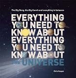 Everything You Need to Know About the Universe: The big bang, the big crunch and everything in between