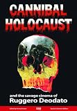 Cannibal Holocaust: And the Savage Cinema of Ruggero Deodato