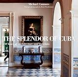 The Splendor of Cuba: 450 Years of Architecture and Interiors