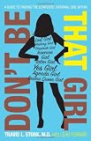 Dont Be That Girl: A Guide to Finding the Confident, Rational Girl Within