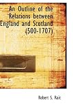 An Outline of the Relations between England and Scotland (500-1707)
