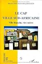 Le Cap, ville sud-africaine: Ville blanche, vies noires (Collection Géographie et cultures)