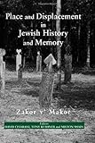 Place and displacement in Jewish history and memory : zakor v'makor