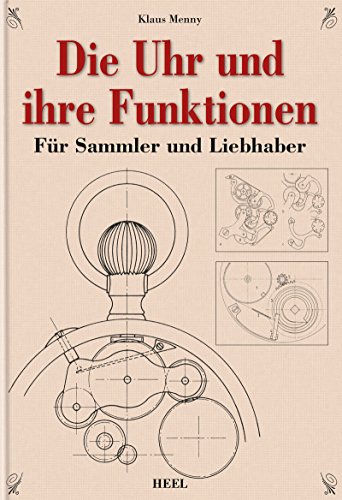 Die Uhr und ihre Funktionen: Für Sammler und Liebhaber (German Edition)