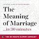 The Meaning of Marriage in 30 Minutes: The Expert Guide to Timothy Keller's Critically Acclaimed Book: The 30 Minute Expert Series