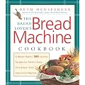 The Bread Lover's Bread Machine Cookbook: A Master Baker's 300 Favorite Recipes for Perfect-Every-Time Bread From Every Kind of Machine