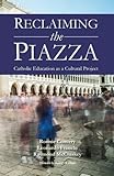 Reclaiming the piazza : Catholic education as a cultural project