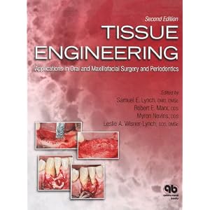 Tissue Engineering: Applications in Oral and Maxillofacial Surgery and Periodontics by Samuel E. Lynch, Robert E. Marx, Myron Nevins, and Leslie A. Wisner-Lynch