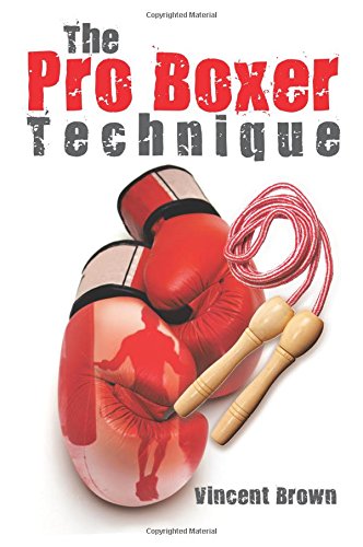 The Pro Boxer Technique, by Vincent Brown
